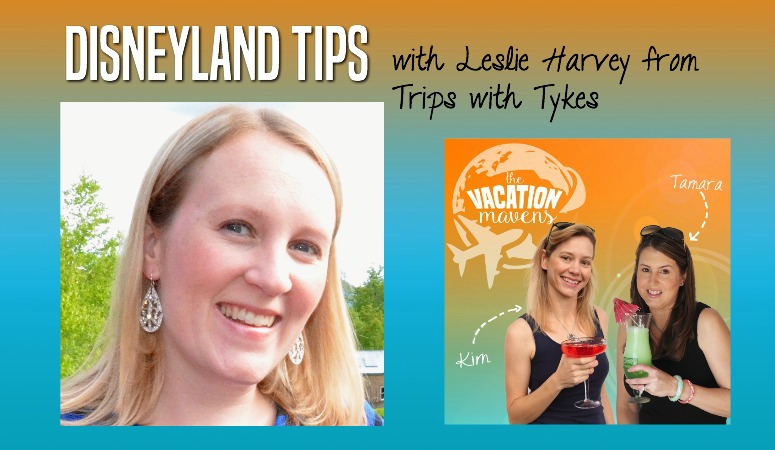 Disneyland Tips with Leslie Harvey from Trips with Tykes