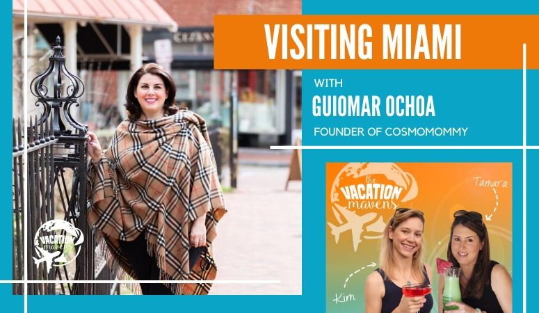 Visiting Miami with kids with Guiomar Ochoa on the Vacation Mavens podcast