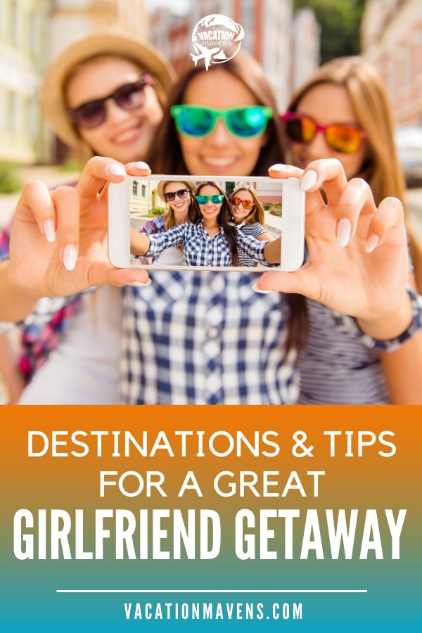 Destinations and tips for a great girlfriend getaway