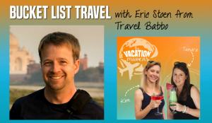Bucket List Travel with Eric Stoen on the Vacation Mavens family travel podcast