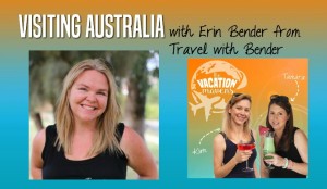 Two weeks in Australia with Erin Bender from Travel with Bender on the Vacation Mavens family travel podcast