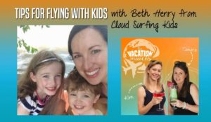 Tips for flying with kids from Flight Attendant Beth Henry of Cloud Surfing Kids