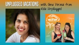 Unplugged vacations with Gina Vercesi