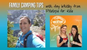 Family camping tips with Amy Whitley from Pit Stops for Kids