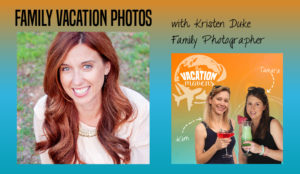 Tips for taking the best family vacation photos with Kristen Duke from Capturing the Joy