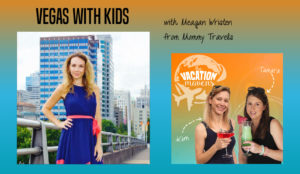 Vegas with kids with Meagan Wristen