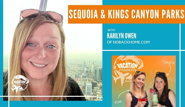 Sequoia and Kings Canyon National Parks with Karilyn Owen of NoBackHome on the Vacation Mavens podcast
